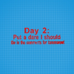 Day 2: Of doing a dare