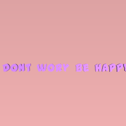 dont wory be happy