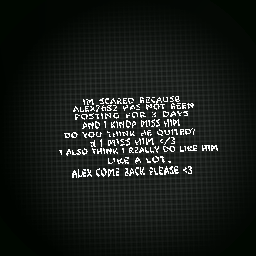 ALEX PLEASE COME BACK