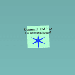 DO YOU WANT TO SEE MY FACE!