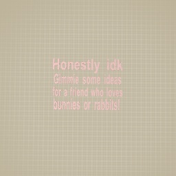 Gimmie ideas!