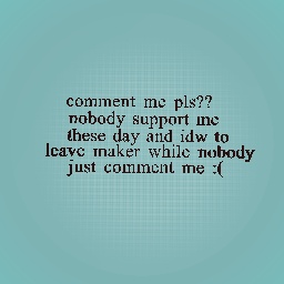 comment me plss :(