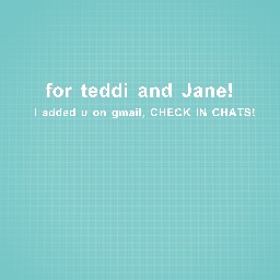 For teddi and Jane :3