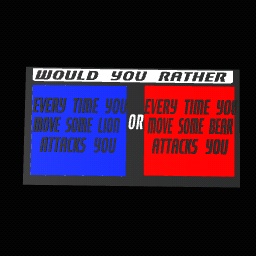 Would you rather: Every time you move edition