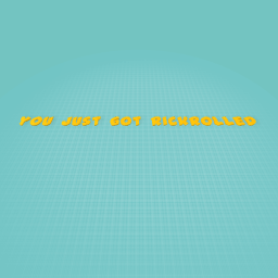 you just got rickrolled