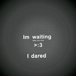 Waiting... >:3