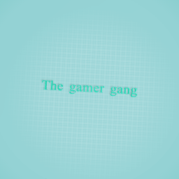 The gamer gang