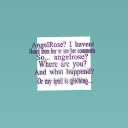 AngelRose? Where are you?