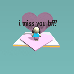 i missed you bff !