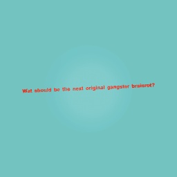 Wats the next og brainrot