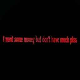 I need money I don't have much can u give me some