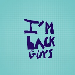 IM BACK