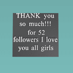 THANK you for 52 follwers