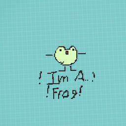 Im A FrOG!!!