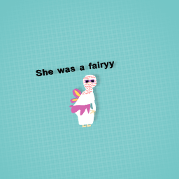 She was a fairyyy