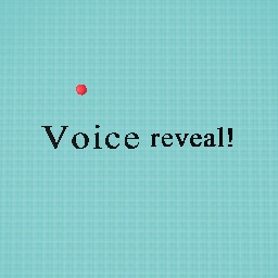 Voice reveal …
