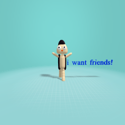 i want friends