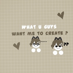 What I Create (・・?) ?