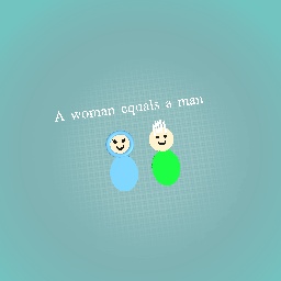 A woman equals a man